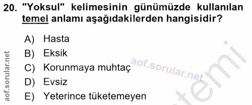 20. soru: "Yoksul" kelimesinin günümüzde kullanılan temel anlamı aşağıdakilerden hangisidir? A) Hasta B) Eksik Korunmaya muhtaç…