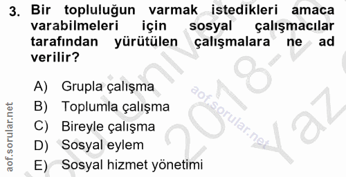 3. soru: Bir topluluğun varmak istedikleri amaca varabilmeleri için sosyal çalışmacılar tarafından yürütülen çalışmalara ne ad…