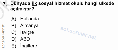 7. soru: Dünyada ilk sosyal hizmet okulu hangi ülkede açılmıştır? A) Hollanda rular.net B) Almanya C) İsviçre aof.so D) ABD E)…
