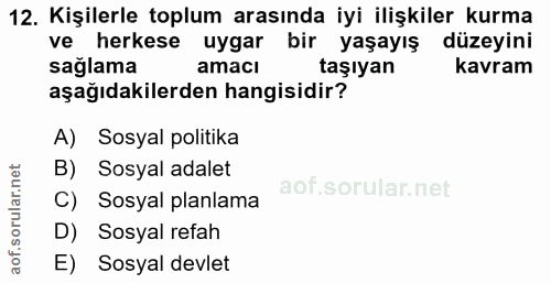 12. soru: Kişilerle toplum arasında iyi ilişkiler kurma ve herkese uygar bir yaşayış düzeyini sağlama amaci taşıyan kavram aşağ…