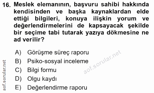 16. soru: Meslek elemanının, başvuru sahibi hakkında kendisinden ve başka kaynaklardan elde ettiği bilgileri, konuya ilişkin yo…