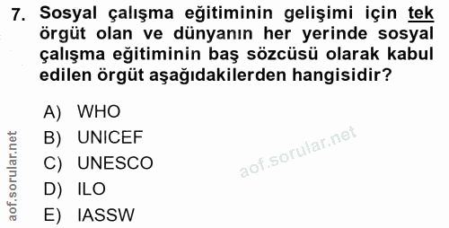 7. soru: Sosyal çalışma eğitiminin gelişimi için tek örgüt olan ve dünyanın her yerinde sosyal çalışma eğitiminin baş sözcüsü…
