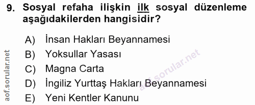 9. soru: Sosyal refaha ilişkin ilk sosyal düzenleme aşağıdakilerden hangisidir? A) Insan Hakları Beyannamesi Yoksullar Yasası…