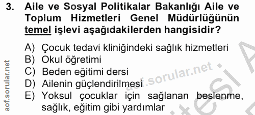3. soru: Aile ve Sosyal Politikalar Bakanlığı Aile ve Toplum Hizmetleri Genel Müdürlüğünün temel işlevi aşağıdakilerden hangis…