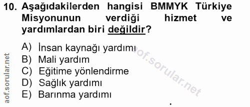10. soru: Aşağıdakilerden hangisi BMMYK Türkiye Misyonunun verdiği hizmet ve yardımlardan biri değildir? A) Insan kaynağı yardı…