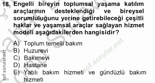 18. soru: 18, Engelli bireyin toplumsal yaşama katılım araçlarının desteklendiği ve bireysel sorumluluğunu yerine getirebileceğ…