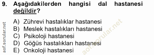 9. soru: Aşağıdakilerden hangisi dal hastanesi değildir? A) Zührevi hastalıklar hastanesi ar.net B) Meslek hastalıkları hastan…