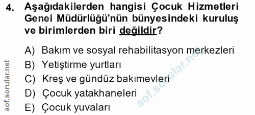 4. soru: Aşağıdakilerden hangisi Çocuk Hizmetleri Genel Müdürlüğü'nün bünyesindeki kuruluş ve birimlerden biri değildir? A) Ba…