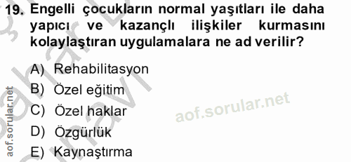 19. soru: Engelli çocukların normal yaşıtları ile daha yapıcı ve kazançlı ilişkiler kurmasını kolaylaştıran uygulamalara ne ad…
