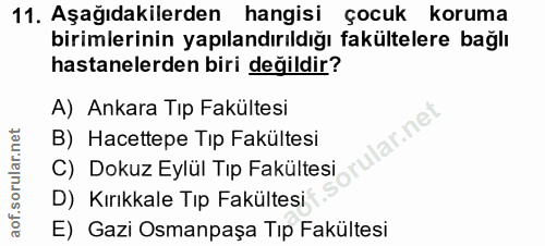 11. soru: Aşağıdakilerden hangisi çocuk koruma birimlerinin yapılandırıldığı fakültelere bağlı hastanelerden biri değildir? A)…