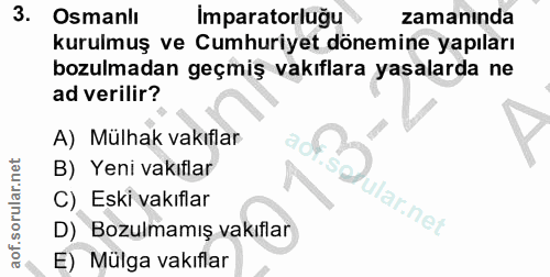 3. soru: Osmanlı Imparatorluğu zamanında kurulmuş ve Cumhuriyet dönemine yapıları bozulmadan geçmiş vakıflara yasalarda ne ad…