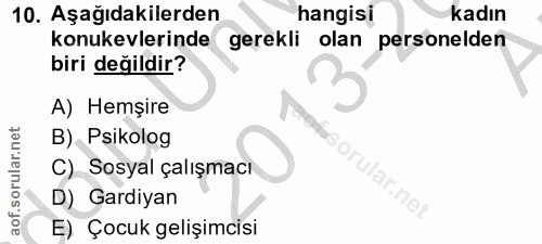 10. soru: Aşağıdakilerden hangisi kadın konukevlerinde gerekli olan personelden biri değildir? A) Hemşire B) Psikolog C) Sosyal…