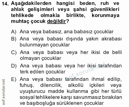 14. soru: Aşağıdakilerden hangisi beden, ruh ve ahlak gelişimleri veya şahsi güvenlikleri tehlikede olmakla birlikte, korunmaya…
