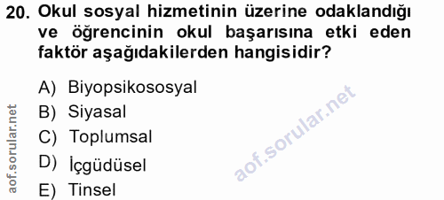 20. soru: Okul sosyal hizmetinin üzerine odaklandığı ve öğrencinin okul başarısına etki eden faktör aşağıdakilerden hangisidir?…