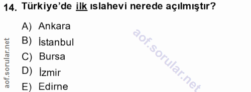 14. soru: Türkiye'de ilk ıslahevi nerede açılmıştır? A) Ankara B) İstanbul C) Bursa l D) İzmir E) Edirne