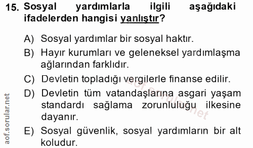15. soru: Sosyal yardımlarla ilgili aşağıdaki ifadelerden hangisi yanlıştır? A) Sosyal yardımlar bir sosyal haktır. B) Hayır ku…