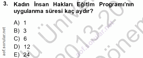 3. soru: Kadın İnsan Hakları Eğitim Programı'nin uygulanma süresi kaç aydır? A) 1 B) 3 C) 6 D) 12 E) 24