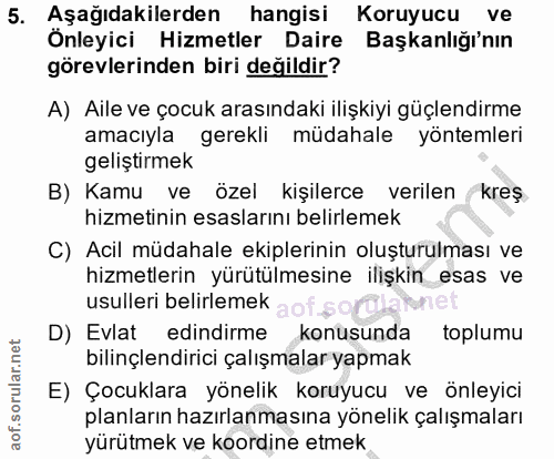 5. soru: Aşağıdakilerden hangisi Koruyucu ve Önleyici Hizmetler Daire Başkanlığı'nın görevlerinden biri değildir? A) Aile ve ç…