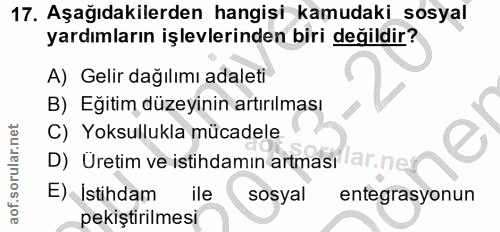 17. soru: Aşağıdakilerden hangisi kamudaki sosyal yardımların işlevlerinden biri değildir? A) Gelir dağılımı adaleti B) Eğitim…