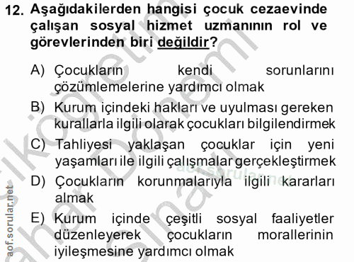 12. soru: Aşağıdakilerden hangisi çocuk cezaevinde çalışan sosyal hizmet uzmanının rol ve görevlerinden biri değildir? A) Çocuk…