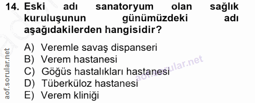14. soru: Eski adı sanatoryum olan sağlık kuruluşunun günümüzdeki adı aşağıdakilerden hangisidir? A) Veremle savaş dispanseri C…