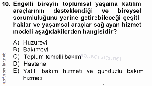 10. soru: Engelli bireyin toplumsal yaşama katılım araçlarının desteklendiği ve bireysel sorumluluğunu yerine getirebileceği çe…