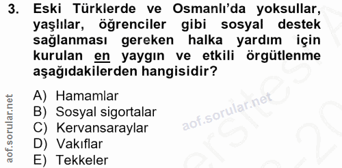 3. soru: Eski Türklerde ve Osmanlı'da yoksullar, yaşlılar, öğrenciler gibi sosyal destek sağlanması gereken halka yardım için…