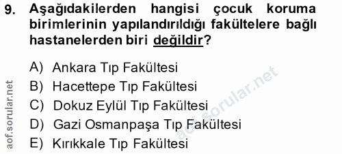 9. soru: Aşağıdakilerden hangisi çocuk koruma birimlerinin yapılandırıldığı fakültelere bağlı hastanelerden biri değildir? A)…