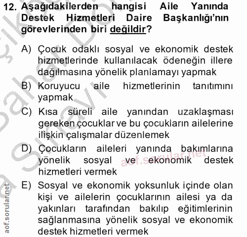12. soru: Aşağıdakilerden hangisi Aile Yanında Destek Hizmetleri Daire Başkanlığı'nın görevlerinden biri değildir? A) Çocuk oda…