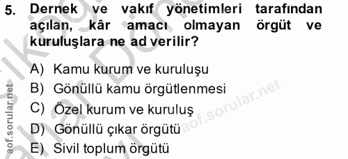 5. soru: Dernek ve vakıf yönetimleri tarafından açılan, kâr amacı olmayan örgüt ve kuruluşlara ne ad verilir? A) Kamu kurum ve…