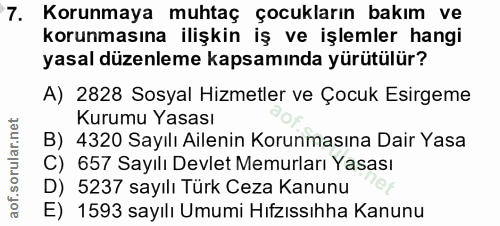 7. soru: Korunmaya muhtaç çocukların bakım ve korunmasına ilişkin iş ve işlemler hangi yasal düzenleme kapsamında yürütülür? A…