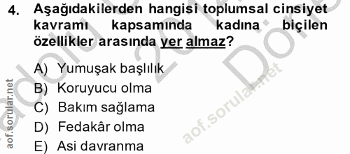 4. soru: Aşağıdakilerden hangisi toplumsal cinsiyet kavramı kapsamında kadına biçilen özellikler arasında yer almaz? A) Yumuşa…