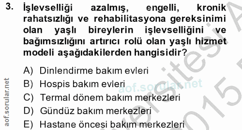 3. soru: Işlevselliği azalmış, engelli, kronik rahatsızlığı ve rehabilitasyona gereksinimi olan yaşlı bireylerin işlevselliğin…