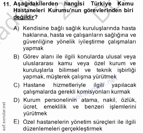 11. soru: Aşağıdakilerden hangisi Türkiye Kamu Hastaneleri Kurumu'nun görevlerinden biri değildir? A) Kendisine bağlı sağlık ku…