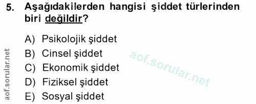 5. soru: Aşağıdakilerden hangisi şiddet türlerinden biri değildir? A) Psikolojik şiddet B) Cinsel șiddet C) Ekonomik şiddet D)…