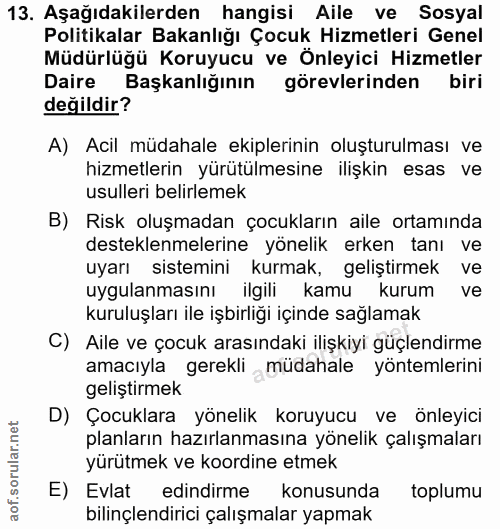 13. soru: Aşağıdakilerden hangisi Aile ve Sosyal Politikalar Bakanlığı Çocuk Hizmetleri Genel Müdürlüğü Koruyucu ve Önleyici Hi…