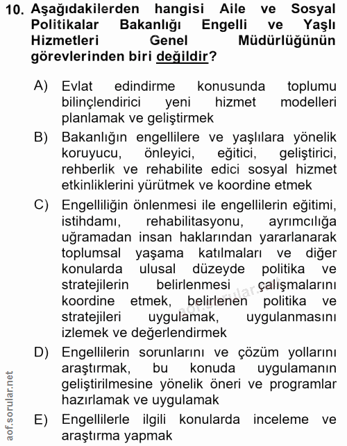 10. soru: Aşağıdakilerden hangisi Aile ve Sosyal Politikalar Bakanlığı Engelli ve Yaşlı Hizmetleri Genel Müdürlüğünün görevleri…