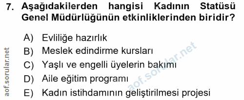 7. soru: Aşağıdakilerden hangisi Kadının Statüsü Genel Müdürlüğünün etkinliklerinden biridir? A) Evliliğe hazırlık B) Meslek e…