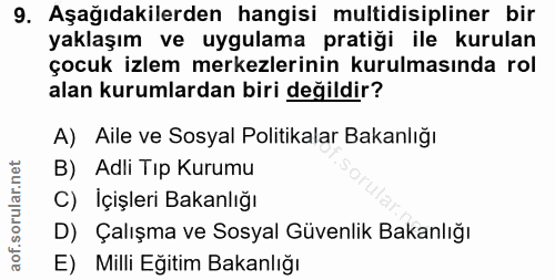 9. soru: Aşağıdakilerden hangisi multidisipliner bir yaklaşım ve uygulama pratiği ile kurulan çocuk izlem merkezlerinin kurulm…