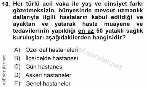 10. soru: Her türlü acil vaka ile yaş ve cinsiyet farkı gözetmeksizin, bünyesinde mevcut uzmanlık dallarıyla ilgili hastaların…