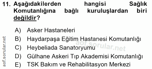 11. soru: Aşağıdakilerden hangisi Sağlık Komutanlığına bağlı kuruluşlardan biri değildir? A) Asker Hastaneleri B) Haydarpaşa Eğ…