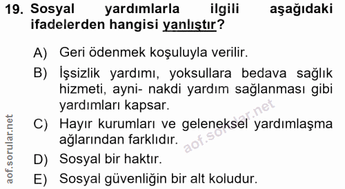 19. soru: Sosyal yardımlarla ilgili aşağıdaki ifadelerden hangisi yanlıştır? A) Geri ödenmek koşuluyla verilir. B) İşsizlik yar…