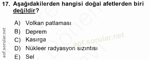 17. soru: Aşağıdakilerden hangisi doğal afetlerden biri değildir? A) Volkan patlaması B) Deprem f. C) Kasırga D) Nükleer radyas…