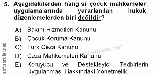 5. soru: Aşağıdakilerden hangisi çocuk mahkemeleri uygulamalarında yararlanılan hukuki düzenlemelerden biri değildir? A) Bakım…