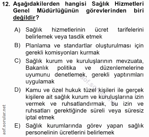 12. soru: Aşağıdakilerden hangisi Sağlık Hizmetleri Genel Müdürlüğünün görevlerinden biri değildir? A) Sağlık hizmetlerinin ücr…
