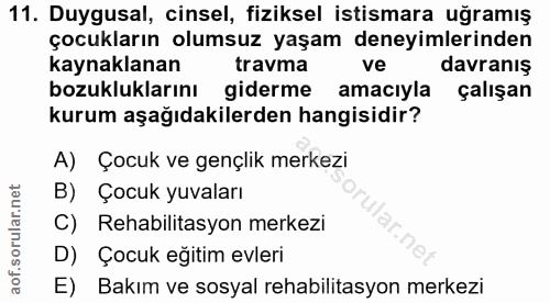 11. soru: Duygusal, cinsel, fiziksel istismara uğramış çocukların olumsuz yaşam deneyimlerinden kaynaklanan travma ve davranış…