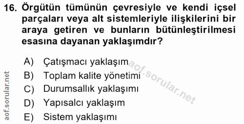 16. soru: Örgütün tümünün çevresiyle ve kendi içsel parçaları veya alt sistemleriyle ilişkilerini bir araya getiren ve bunların…
