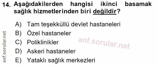 14. soru: Aşağıdakilerden hangisi ikinci basamak sağlık hizmetlerinden biri değildir? A) Tam teşekküllü devlet hastaneleri B) Ö…