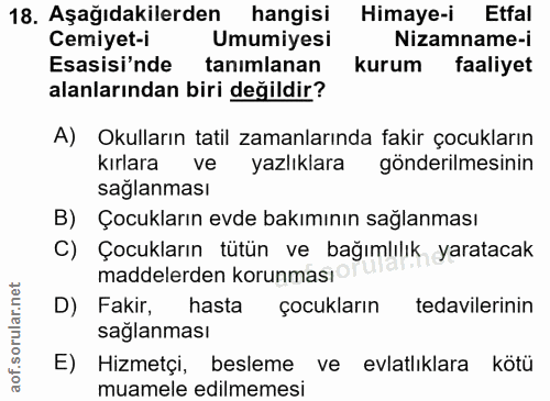 18. soru: Aşağıdakilerden hangisi Himaye-i Etfal Cemiyet-i Umumiyesi Nizamname-i Esasisi'nde tanımlanan kurum faaliyet alanları…