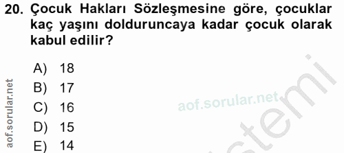 20. soru: Çocuk Hakları Sözleşmesine göre, çocuklar kaç yaşını dolduruncaya kadar çocuk olarak kabul edilir? A) 18 B) 17 C) 16…